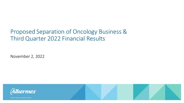 Alkermes — Proposed Separation of Oncology Business & Third Quarter 2022 Financial Results investment banking deck cover