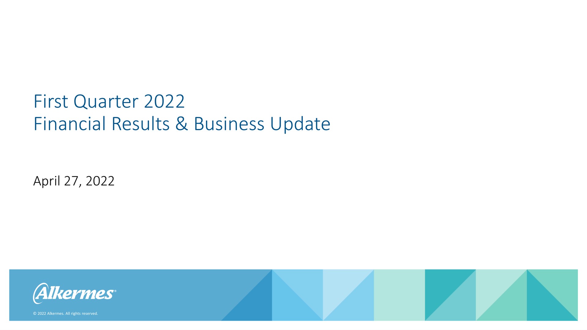 Alkermes — First Quarter 2022 Financial Results & Business Update investment banking deck slide