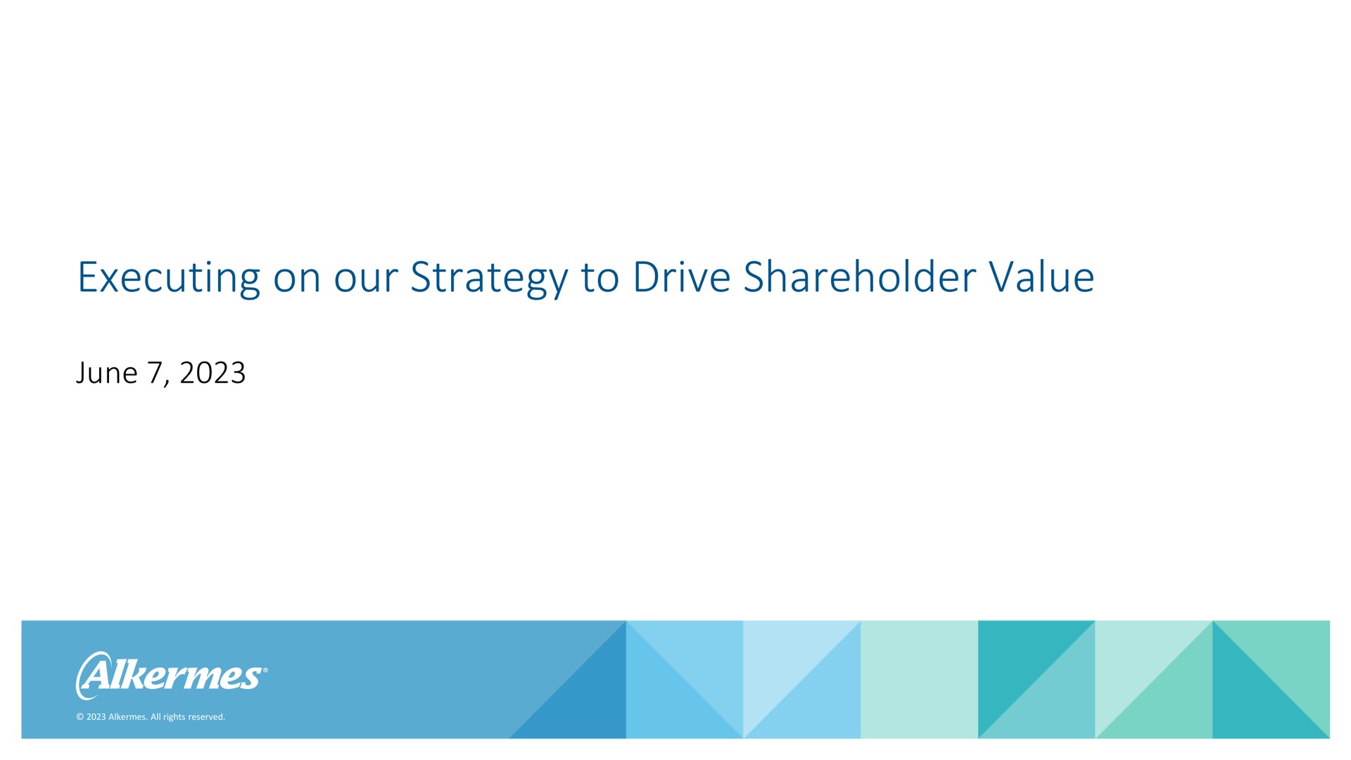 Alkermes — Executing on our Strategy to Drive Shareholder Value investment banking deck slide