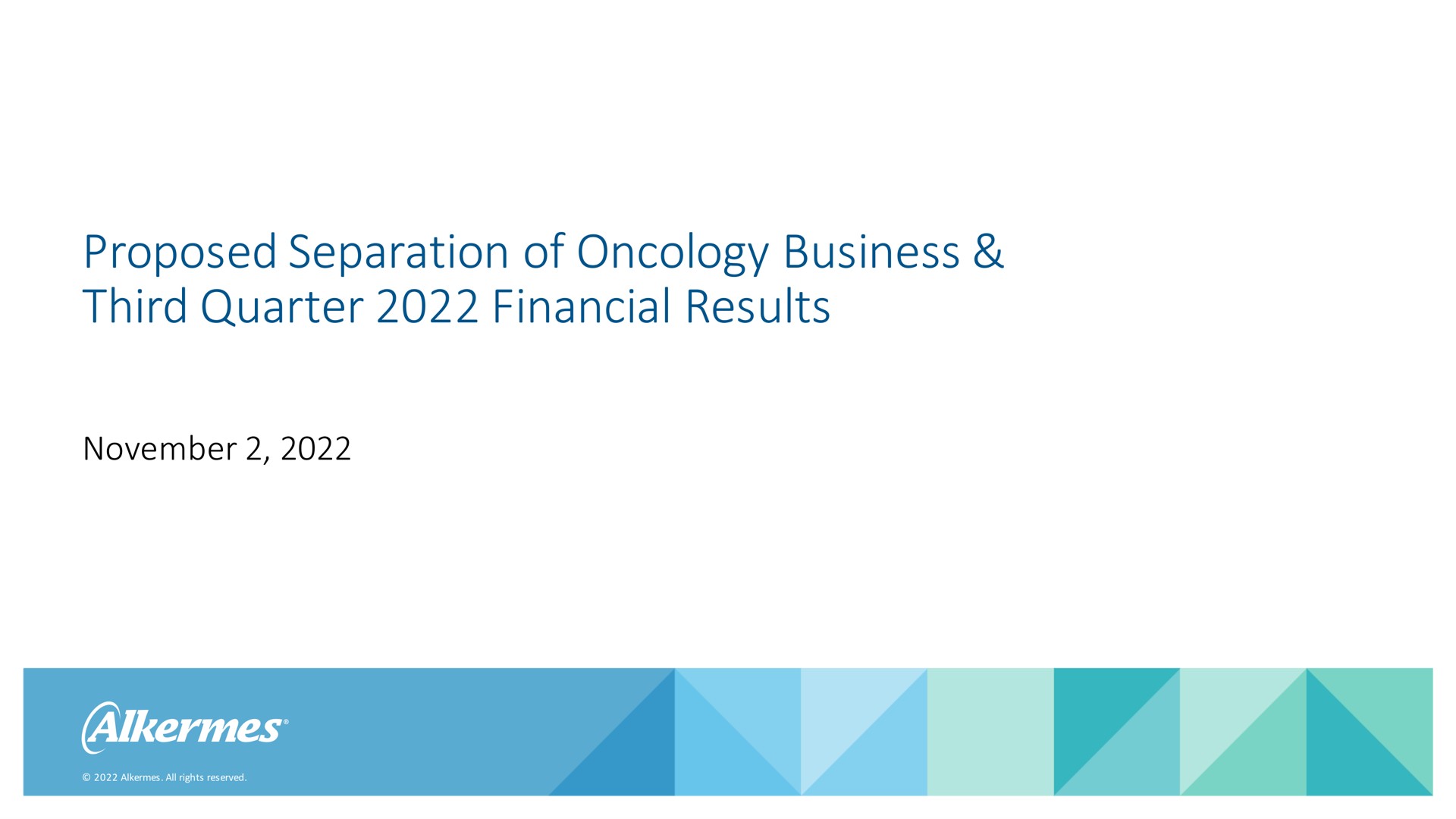 Alkermes — Proposed Separation of Oncology Business & Third Quarter 2022 Financial Results investment banking deck slide