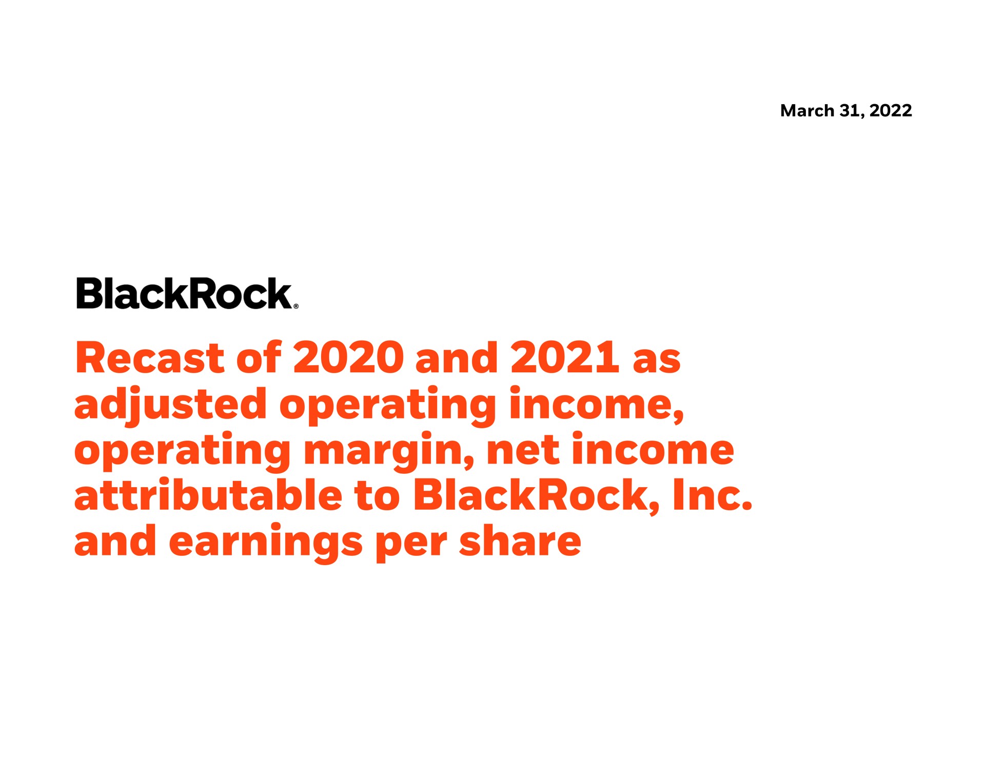 Blackrock — Recast of 2020 and 2021 as adjusted operating income, operating margin, net income attributable to BlackRock, Inc. and earnings per share investment banking deck slide
