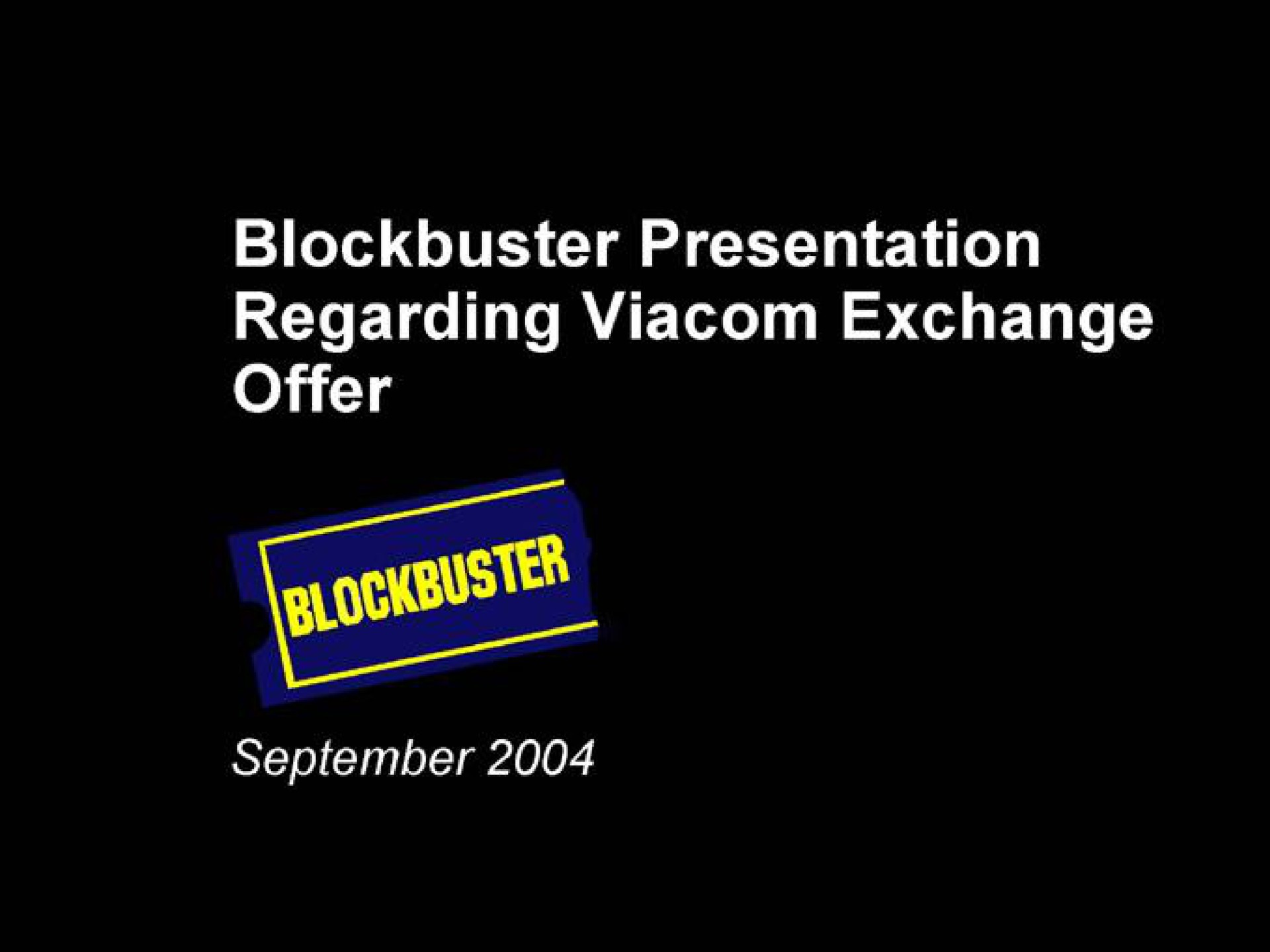 Blockbuster Video — Blockbuster Presentation Regarding Viacom Exchange Offer investment banking deck slide