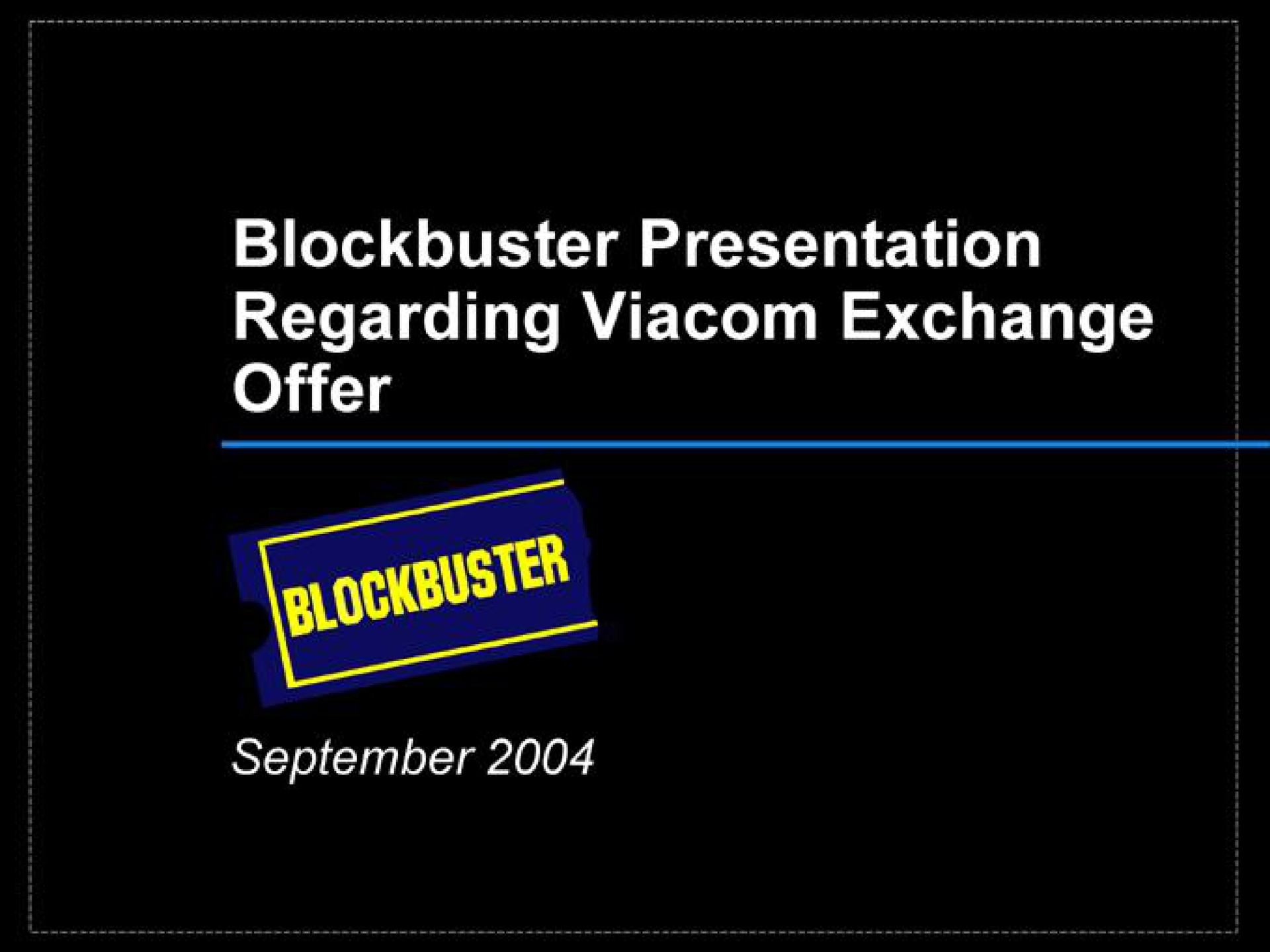 Blockbuster Video — Blockbuster Presentation Regarding Viacom Exchange Offer investment banking deck slide