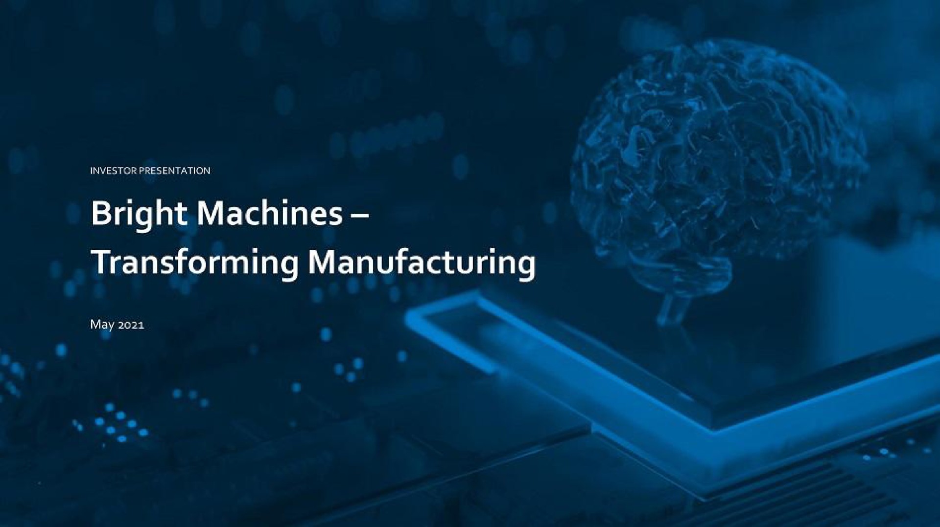 Bright Machines — Bright Machines – Transforming Manufacturing investment banking deck slide