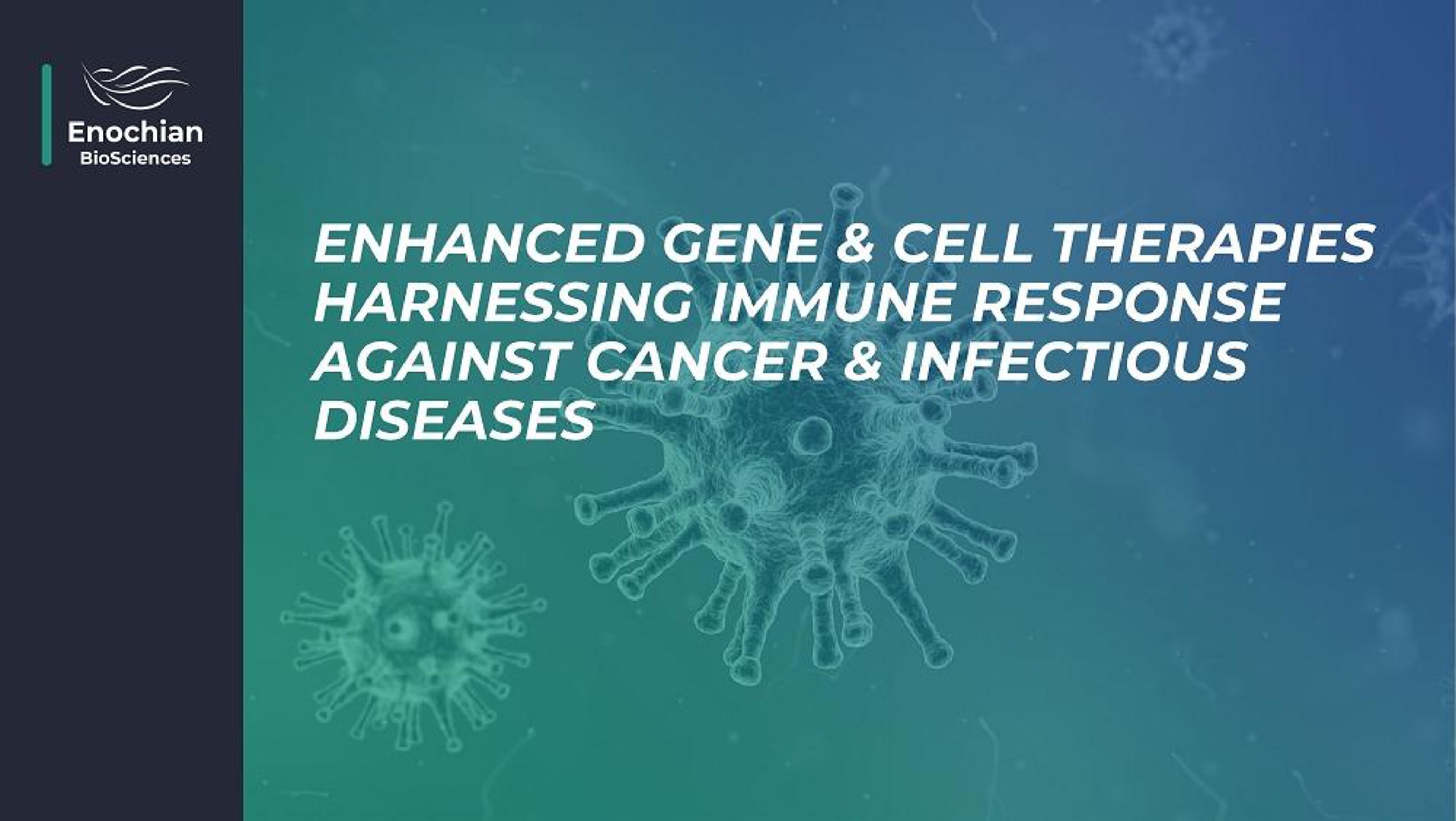 Enochian Biosciences — Enhanced Gene & Cell Therapies Harnessing Immune Response Against Cancer & Infectious Diseases investment banking deck slide