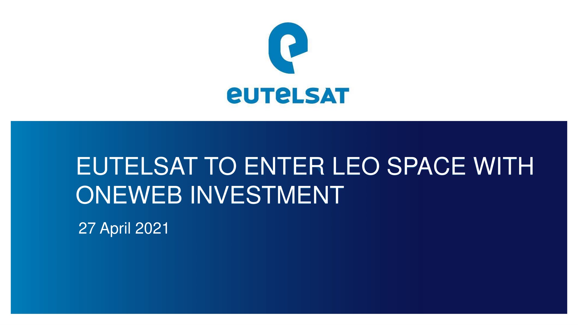 Eutelsat — Eutelsat To Enter Leo Space With Oneweb Investment investment banking deck slide