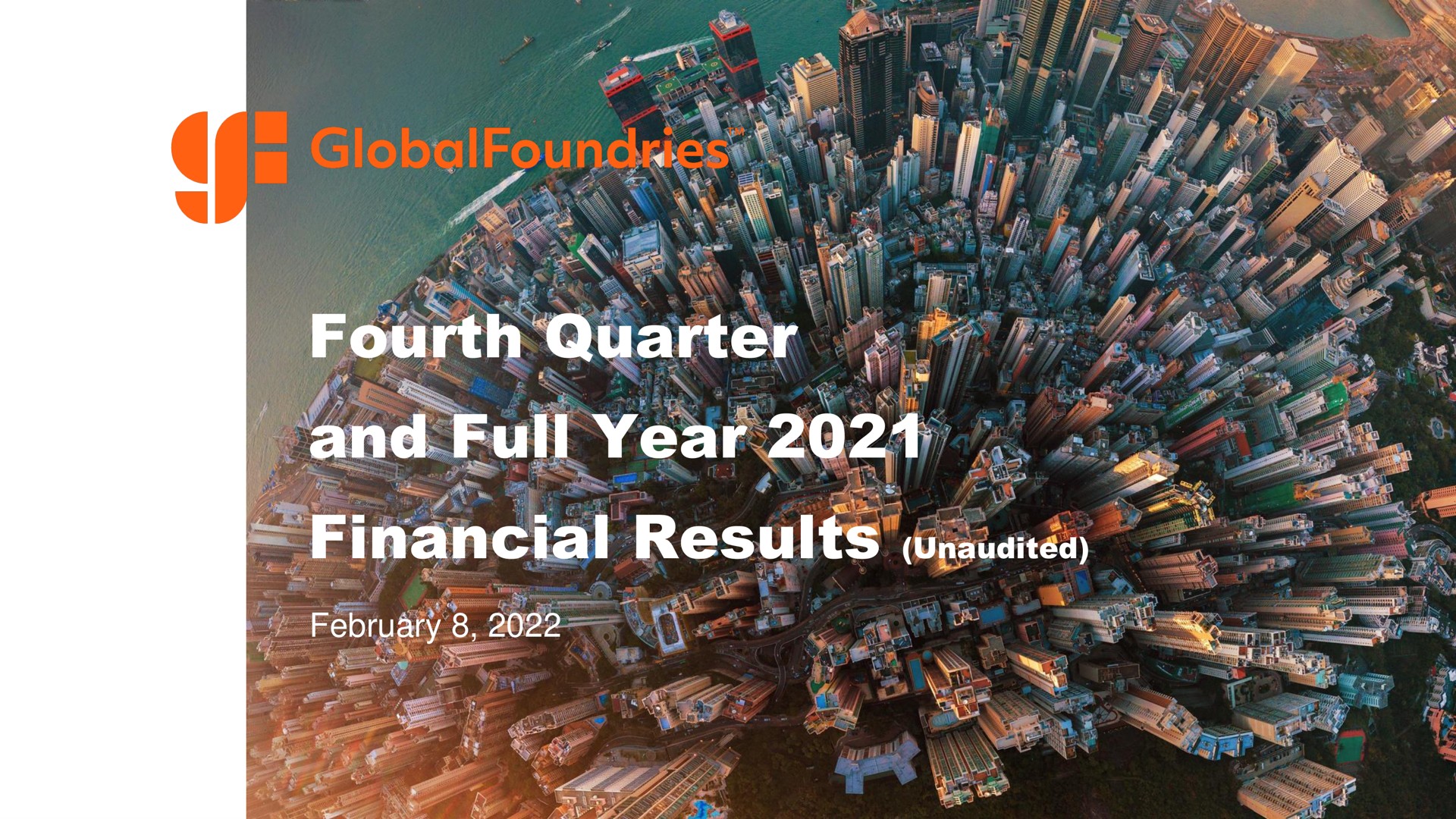 Globalfoundries — Fourth Quarter and Full Year 2021 Financial Results (Unaudited) investment banking deck slide
