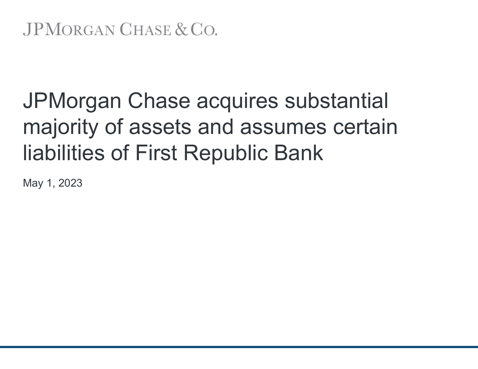 J P Morgan — JPMorgan Chase acquires substantial majority of assets and assumes certain liabilities of First Republic Bank investment banking deck slide