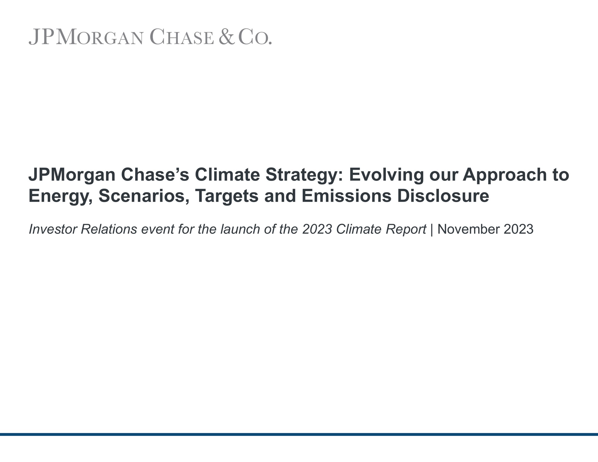 J P Morgan — JPMorgan Chase’s Climate Strategy: Evolving our Approach to Energy, Scenarios, Targets and Emissions Disclosure investment banking deck slide
