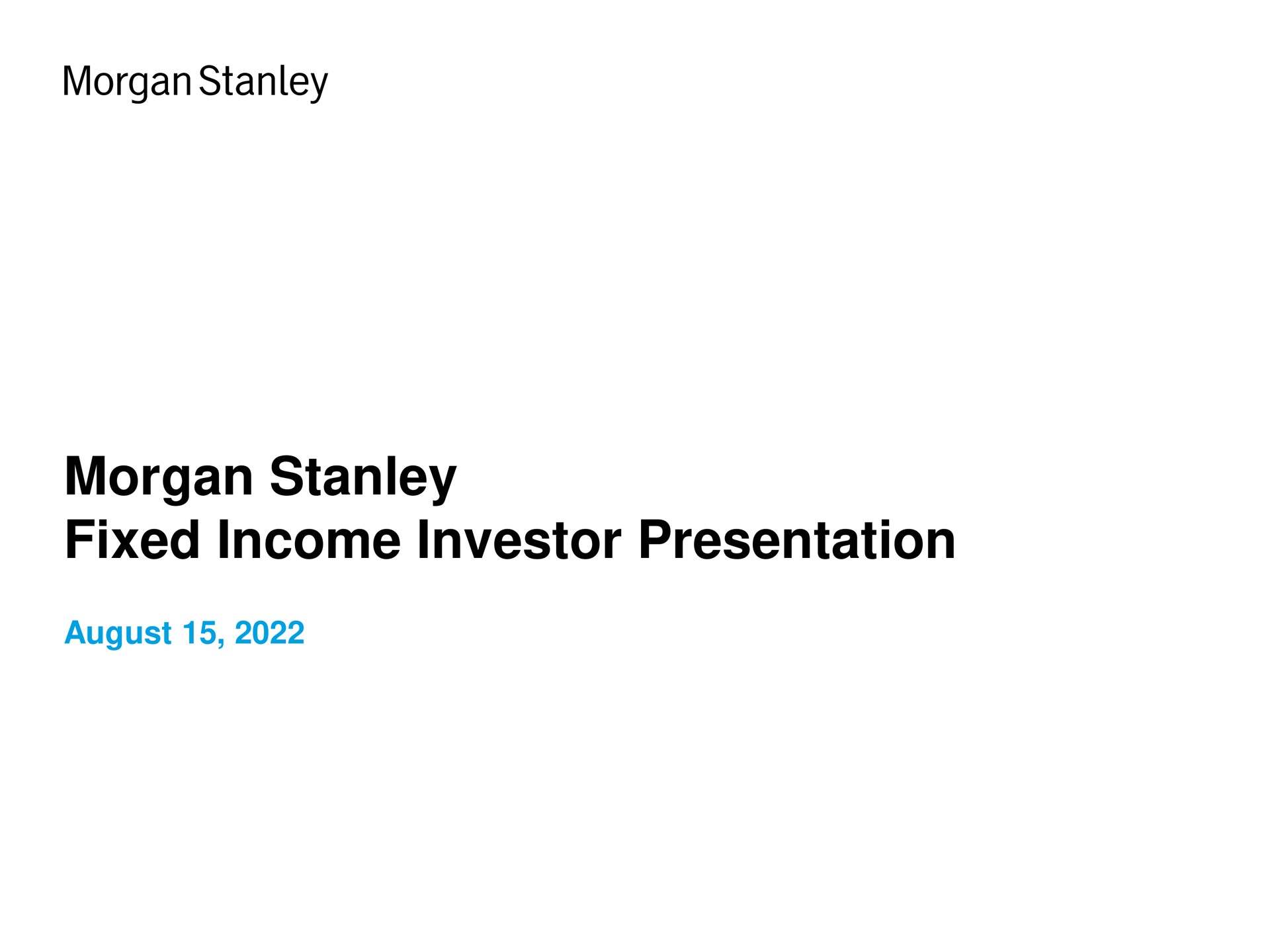 Morgan Stanley — Morgan Stanley Fixed Income Investor Presentation investment banking deck slide