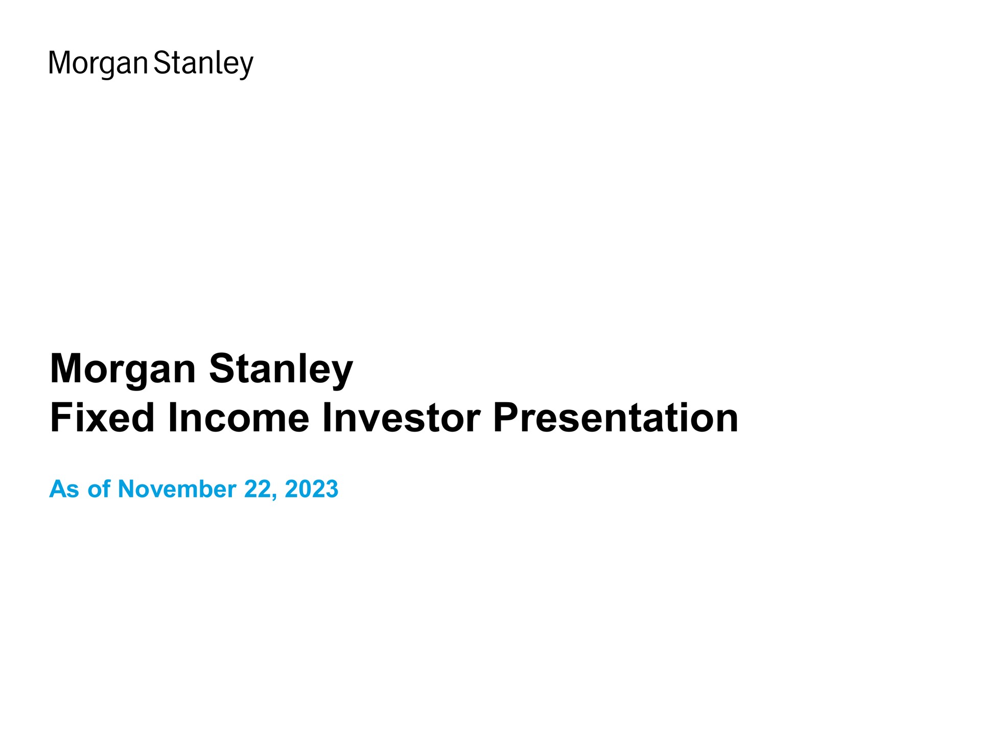 Morgan Stanley — Morgan Stanley Fixed Income Investor Presentation investment banking deck slide