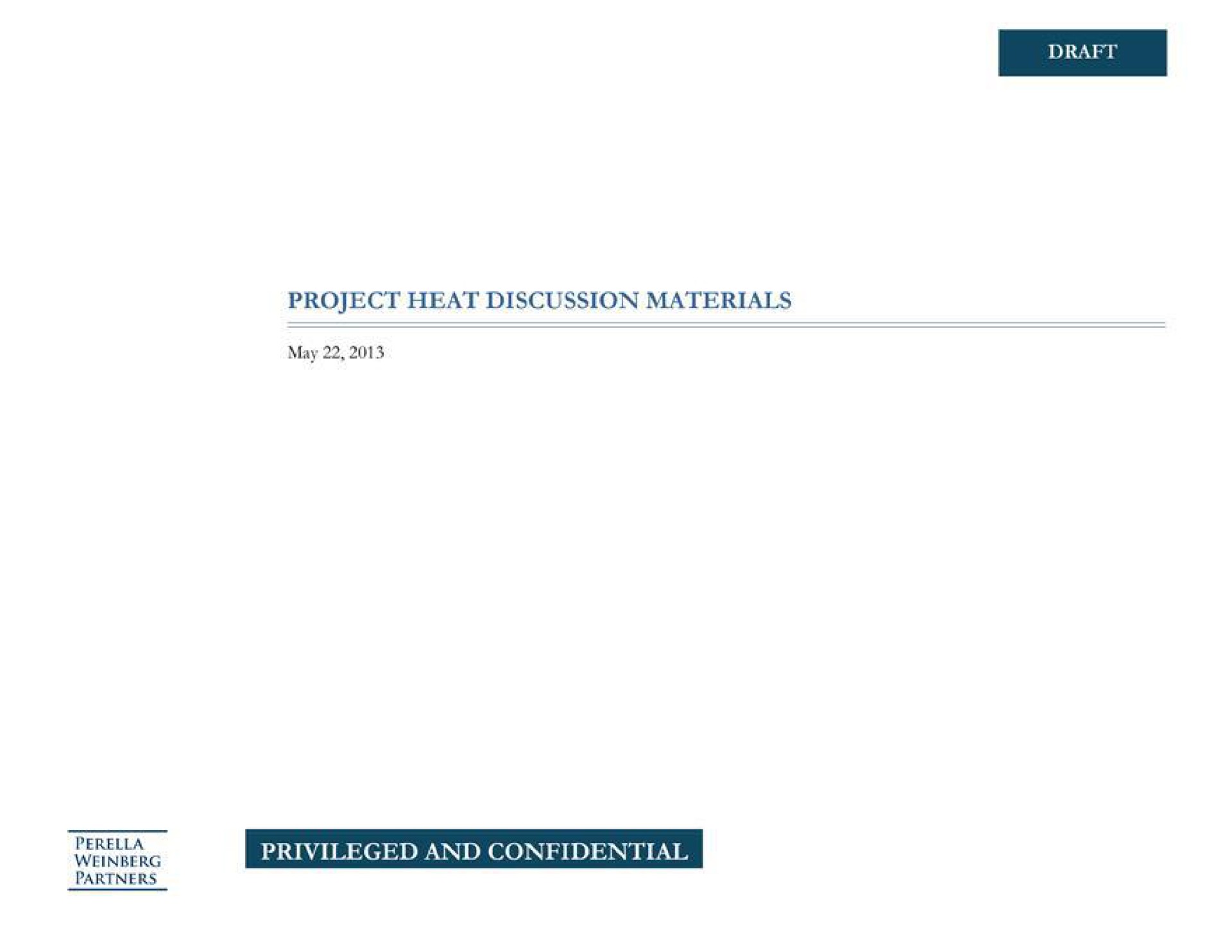 Perella Weinberg Partners — Project Heat Discussion Materials investment banking deck slide