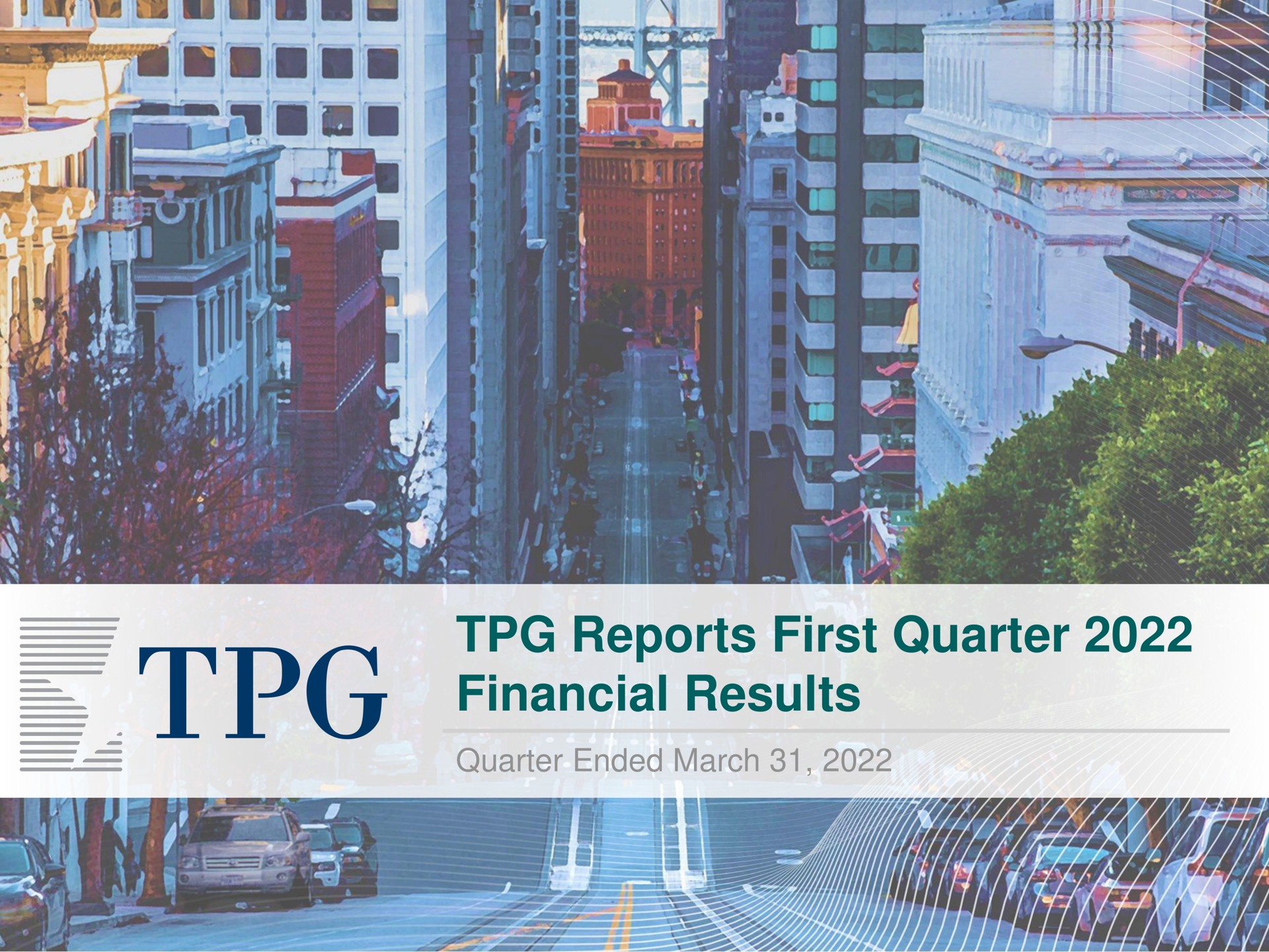 Tpg — TPG Reports First Quarter 2022 Financial Results investment banking deck slide